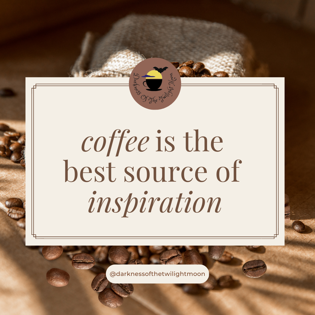 Coffee being the best source of inspiration